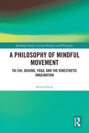 A Philosophy of Mindful Movement: Tai Chi, Qigong, Yoga, and the Kinesthetic Imagination book cover