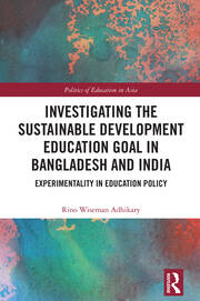 Investigating the Sustainable Development Education Goal in Bangladesh and India: Experimentality in Education Policy book cover