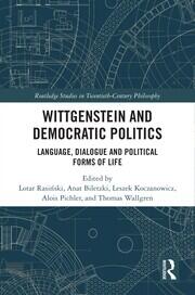 Wittgenstein and Democratic Politics: Language, Dialogue and Political Forms of Life book cover