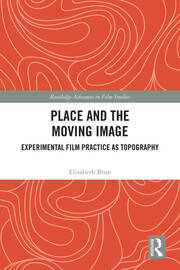 Place and the Moving Image: Experimental Film Practice as Topography book cover