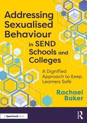 Addressing Sexualised Behaviour in SEND Schools and Colleges: A Dignified Approach to Keep Learners Safe book cover