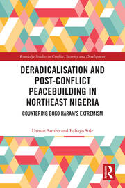 Deradicalisation and Post-Conflict Peacebuilding in Northeast Nigeria: Countering Boko Haram's Extremism book cover