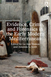 Evidence, Crime, and Forensics in the Early Modern Mediterranean book cover