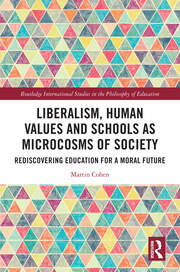 Liberalism, Human Values and Schools as Microcosms of Society: Rediscovering Education for a Moral Future book cover