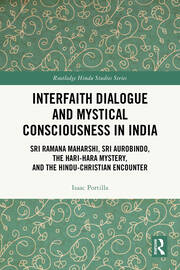 Interfaith Dialogue and Mystical Consciousness in India: Sri Ramana Maharshi, Sri Aurobindo, the Hari-Hara Mystery, and the Hindu-Christian Encounter book cover
