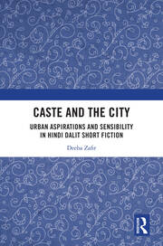 Caste and the City: Urban Aspirations and Sensibility in Hindi Dalit Short Fiction book cover