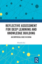 Reflective Assessment for Deep Learning and Knowledge Building: An Empirical Case in China book cover