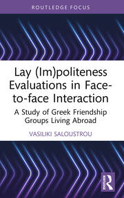 Lay (Im)politeness Evaluations in Face-to-face Interaction: A Study of Greek Friendship Groups Living Abroad book cover