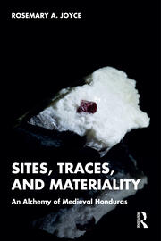 Sites, Traces, and Materiality: An Alchemy of Medieval Honduras book cover