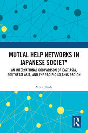 Mutual Help Networks in Japanese Society: An International Comparison of East Asia, Southeast Asia, and the Pacific Islands Region book cover