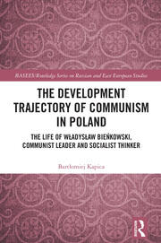 The Development Trajectory of Communism in Poland: The Life of Władysław Bieńkowski, Communist Leader and Socialist Thinker book cover