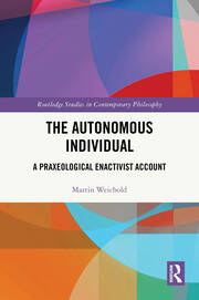 The Autonomous Individual: A Praxeological Enactivist Account book cover