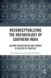 Reconceptualizing the Archaeology of Southern India: Beyond Periodization and Toward a Politics of Practice book cover