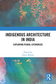 Indigenous Architecture in India: Exploring Plural Lifeworlds book cover