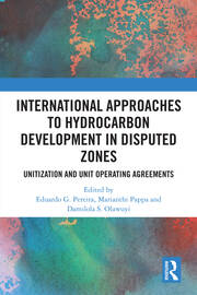International Approaches to Hydrocarbon Development in Disputed Zones: Unitization and Unit Operating Agreements book cover