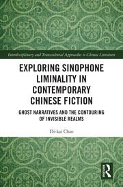 Exploring Sinophone Liminality in Contemporary Chinese Fiction: Ghost Narratives and the Contouring of Invisible Realms book cover