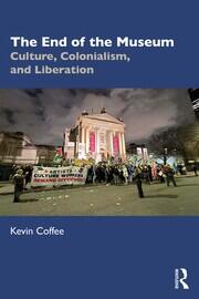 The End of the Museum: Culture, Colonialism, and Liberation book cover
