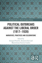 Political Outbreaks against the Liberal Order (1917-1939): Narratives, Practices and Celebrations book cover