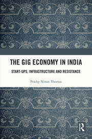 The Gig Economy in India: Start-Ups, Infrastructure and Resistance book cover