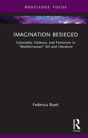 Imagination Besieged: Coloniality, Violence, and Feminism in “Mediterranean” Art and Literature book cover