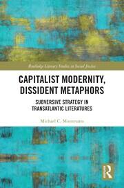 Capitalist Modernity, Dissident Metaphors: Subversive Strategy in Transatlantic Literatures book cover