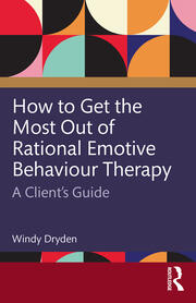 How to Get the Most Out of Rational Emotive Behaviour Therapy: A Client’s Guide book cover