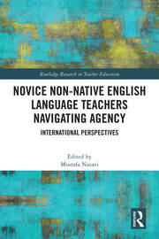 Novice Non-native English Language Teachers Navigating Agency: International Perspectives book cover