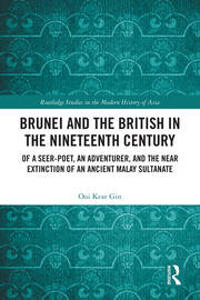 Brunei and the British in the Nineteenth Century: Of a Seer-poet, an Adventurer, and the Near Extinction of an Ancient Malay Sultanate book cover