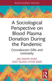 A Sociological Perspective on Blood Plasma Donation During the Pandemic: Convalescent Gifts and Liminality book cover