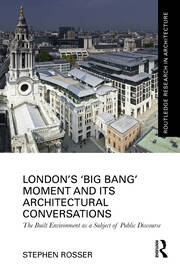 London's ‘Big Bang’ Moment and its Architectural Conversations: The Built Environment as a Subject of Public Discourse book cover
