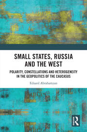Small States, Russia and the West: Polarity, Constellations and Heterogeneity in the Geopolitics of the Caucasus book cover