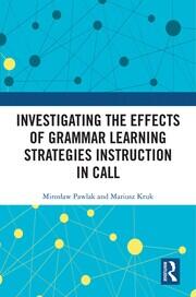 Investigating the Effects of Grammar Learning Strategies Instruction in CALL book cover