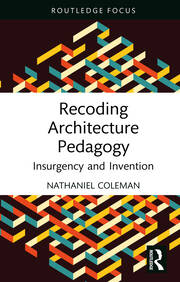 Recoding Architecture Pedagogy: Insurgency and Invention book cover