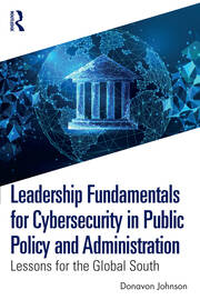 Leadership Fundamentals for Cybersecurity in Public Policy and Administration: Lessons for the Global South book cover