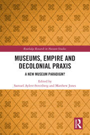 Museums, Empire and Decolonial Praxis: A New Museum Paradigm? book cover