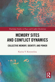 Memory Sites and Conflict Dynamics: Collective Memory, Identity, and Power book cover