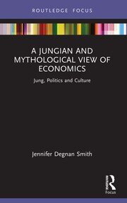 A Jungian and Mythological View of Economics: Jung, Politics and Culture book cover
