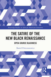 The Satire of the New Black Renaissance: Open-Source Blackness book cover