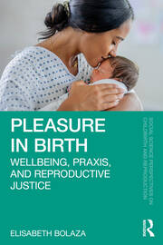 Pleasure in Birth: Wellbeing, Praxis, and Reproductive Justice book cover