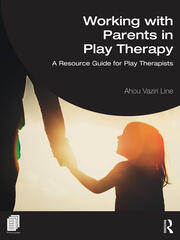 Working with Parents in Play Therapy: A Resource Guide for Play Therapists book cover