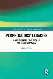 Perpetrators’ Legacies: Post-imperial Condition in Sebald and McEwan book cover