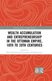 Wealth Accumulation and Entrepreneurship in the Ottoman Empire, 18th to 20th Centuries book cover