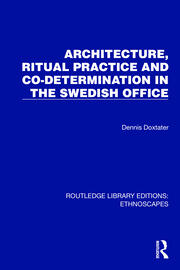 Architecture, Ritual Practice and Co-determination in the Swedish Office book cover