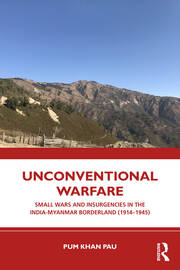 Unconventional Warfare: Small Wars and Insurgencies in the India-Myanmar Borderland (1914–1945) book cover
