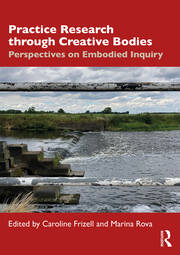 Practice Research through Creative Bodies: Perspectives on Embodied Inquiry book cover