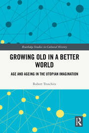Growing Old in a Better World: Age and Ageing in the Utopian Imagination book cover