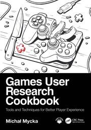 Games User Research Cookbook: Tools and Techniques for Better Player Experience book cover