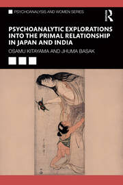 Psychoanalytic Explorations into the Primal Relationship in Japan and India book cover