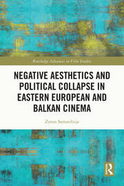 Negative Aesthetics and Political Collapse in Eastern European and Balkan Cinema book cover