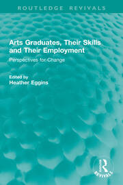 Arts Graduates, Their Skills and Their Employment: Perspectives for Change book cover